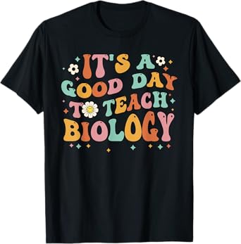 Groovy Its A Good Day To Teach Biology Funny Biology Teacher Men Women Girls Kids T-Shirt