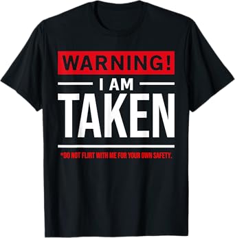 Warning I'm taken Don't Flirt With Me Girlfriend Boyfriend T-Shirt