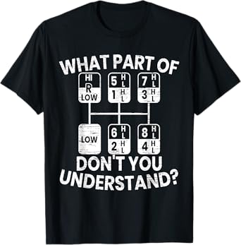 What Part Of Don't You Understand Funny Trucker Truck Driver T-Shirt