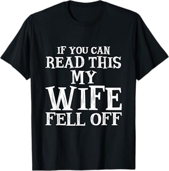 If You Can Read This My Wife Fell Off T Shirt