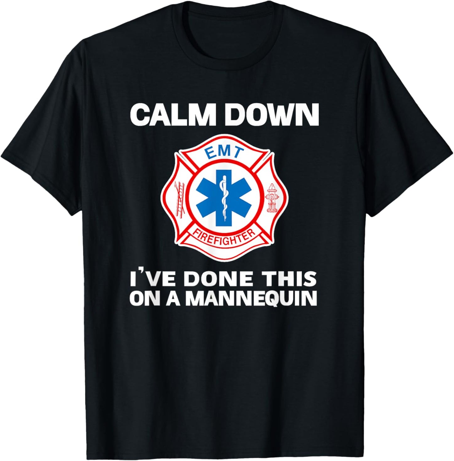 Calm Down I've Done This On A Mannequin funny EMT gift gag T-Shirt
