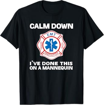 Calm Down I've Done This On A Mannequin funny EMT gift gag T-Shirt