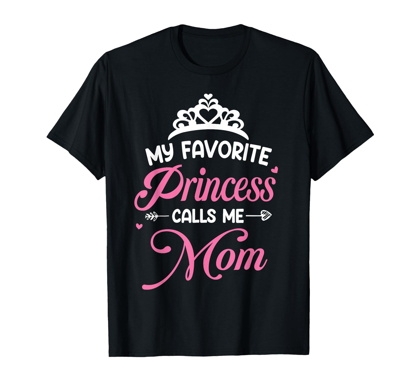 My Favorite Princess Calls Me Mom - Mom Daughter T-Shirt