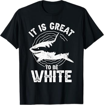 It Is Great To Be White Ocean Sea Shark Lover Funny Pun T-Shirt