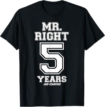 5 Years Being Mr. Right Funny Couples Anniversary For Him T-Shirt