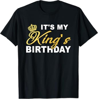 It's My King's Birthday! Couples Matching Birthday T-Shirt T-Shirt