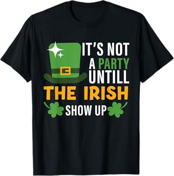its not a party until the irish show up st Patricks day men T-Shirt