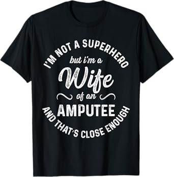 Amputee Humor Wife Hero Leg Arm Funny Recovery Gifts T-Shirt
