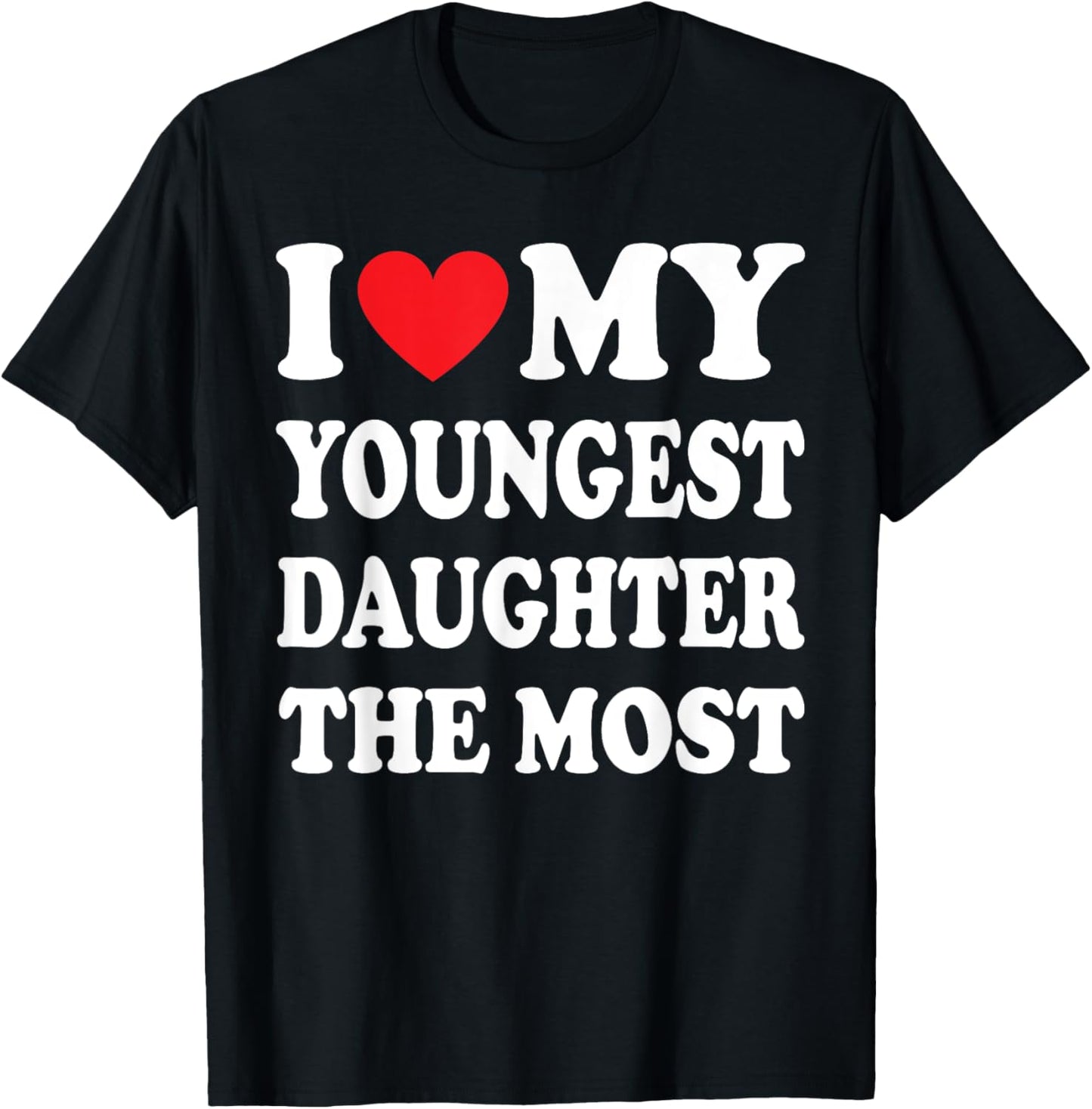 I Love My Youngest Daughter The Most Father's Day Heart T-Shirt
