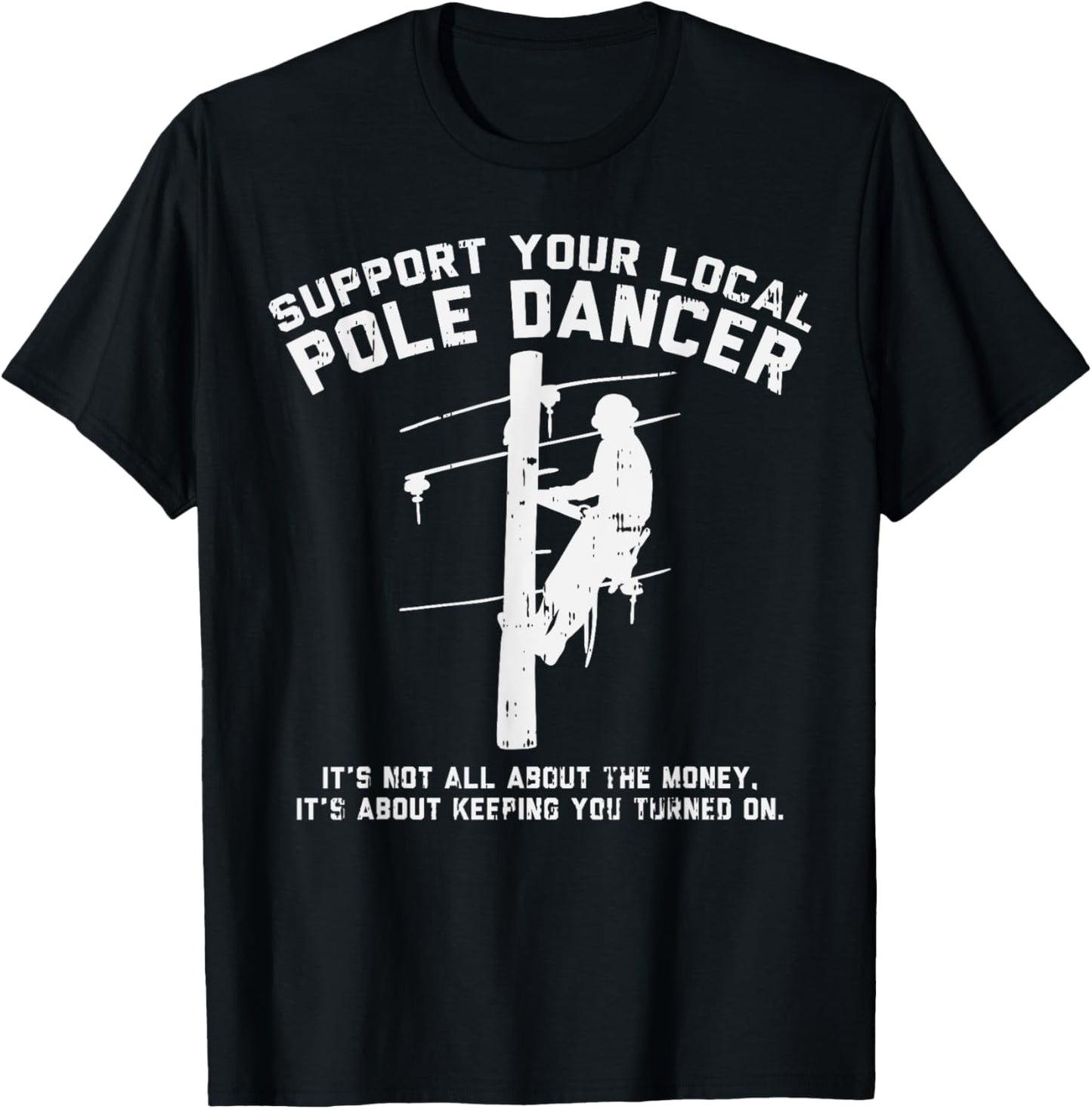 Support Local Pole Dancer Funny Electrician Lineman Gift T-Shirt