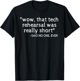 Funny Tech Rehearsal Was Really Short Thespian Gifts T-Shirt