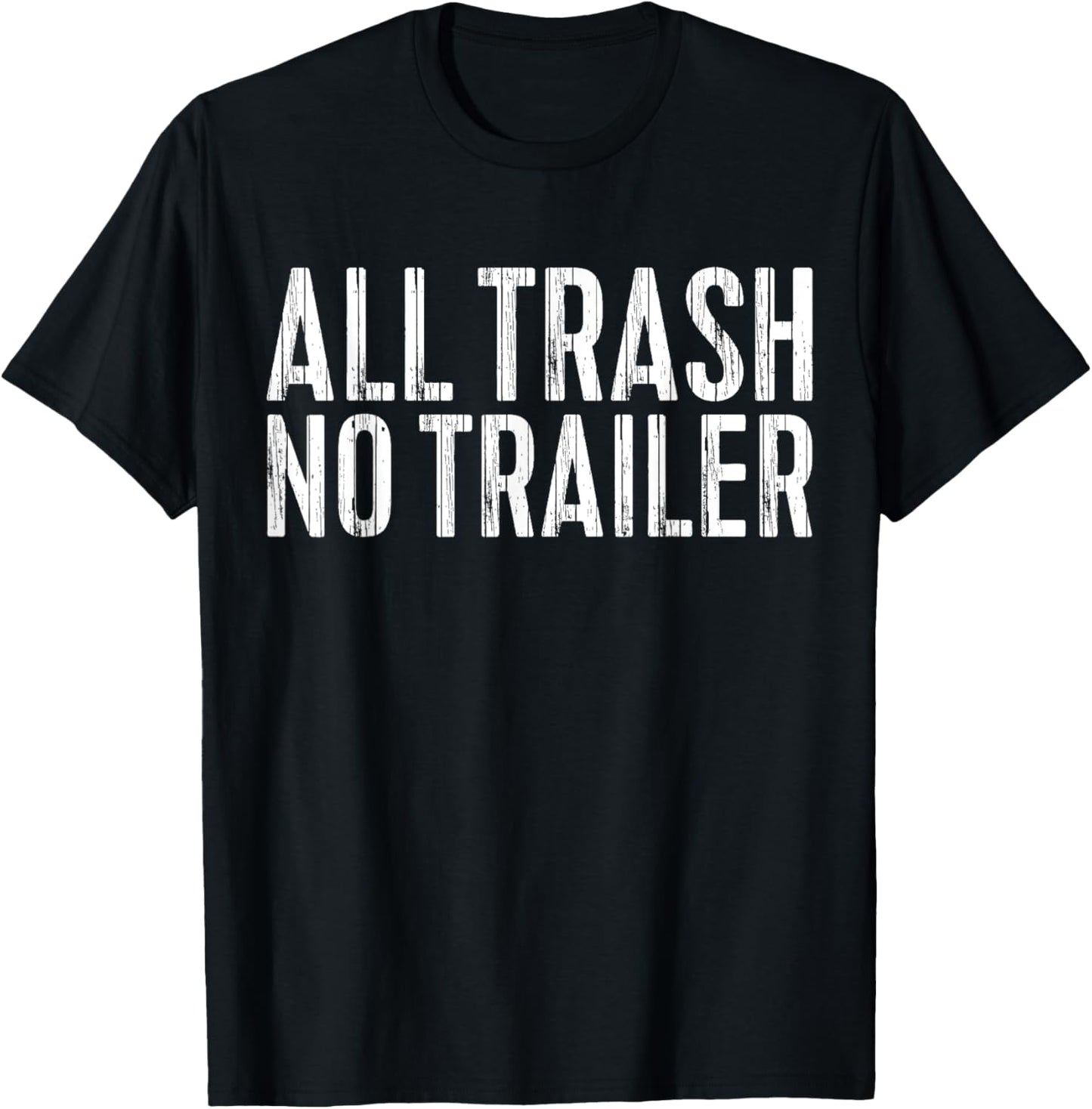All Trash No Trailer T-Shirt Redneck Shirt T-Shirt