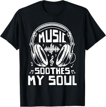 Music Lover Shirt Music Soothes My Soul Musical Gift T-Shirt