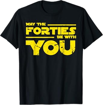 40th Birthday Shirt May The Forties Be With You T-Shirt T-Shirt