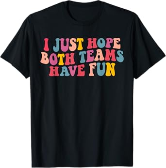 I Just Hope Both Teams Have Fun Women Men Groovy Football T-Shirt