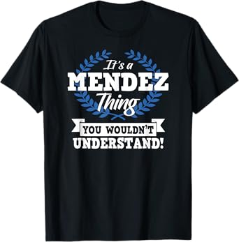 It's A Mendez Thing You Wouldn't Understand Name Shirt T-Shirt