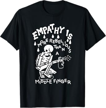Empathy Is More Rebellious Than A Middle Finger T-Shirt
