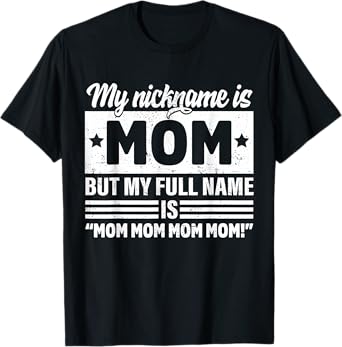My Nickname Is Mom But My Full name Is Mom Mother's day T-Shirt