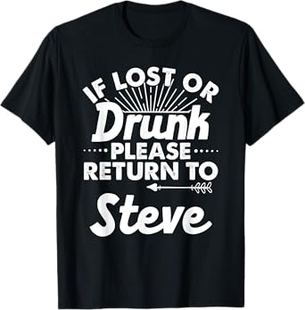 If Lost Or Drunk Please Return To STEVE Gift Name Men T-Shirt