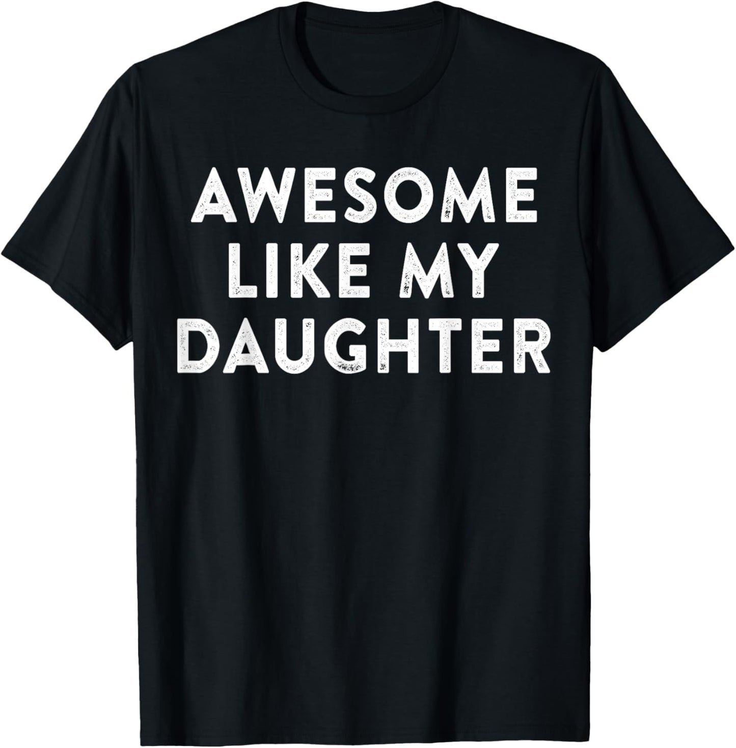 Awesome Like My Daughter Gifts Men Funny Fathers Day Dad T-Shirt