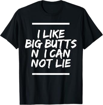 I Like Big Butts N' I Can Not Lie T-Shirt