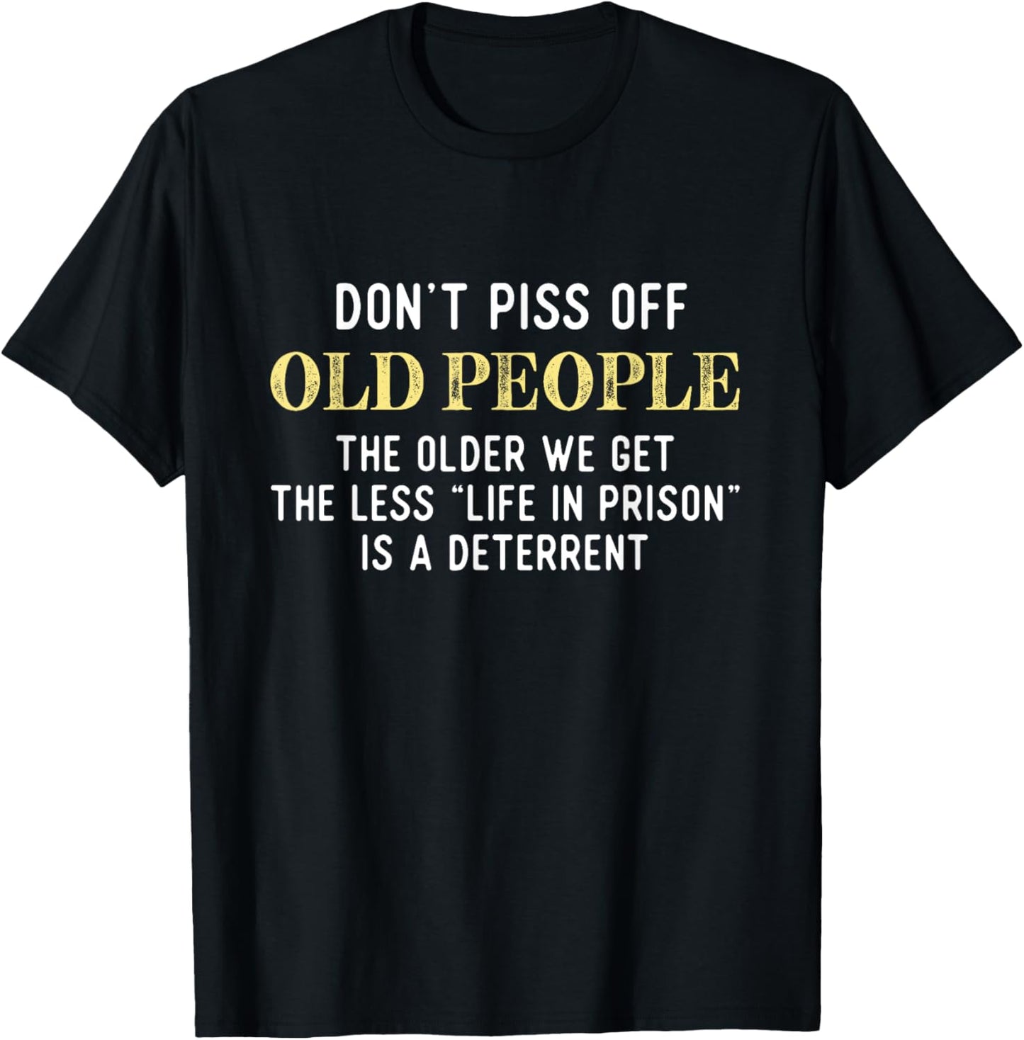 Funny Saying Don't Piss Off Old People Gift For Men Women T-Shirt