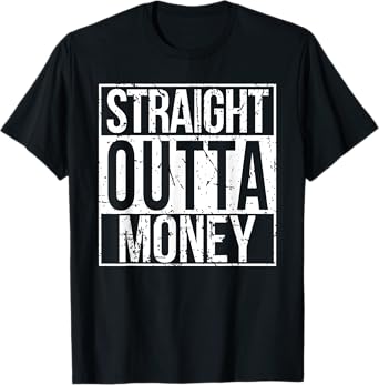 Straight Outta Money Shirt T-Shirt