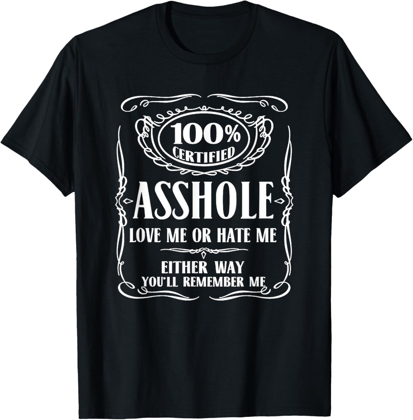 100% certified asshole love me or hate me either way T-Shirt T-Shirt