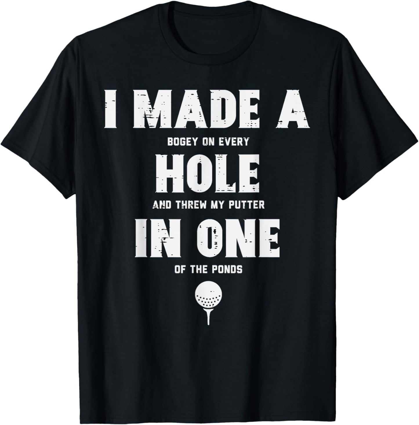 I Made A Hole In One Golfing Golf Lover Golfer Men Dad T-Shirt