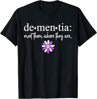 Dementia Meet Them Where They Are Alzheimer's Disease T-Shirt