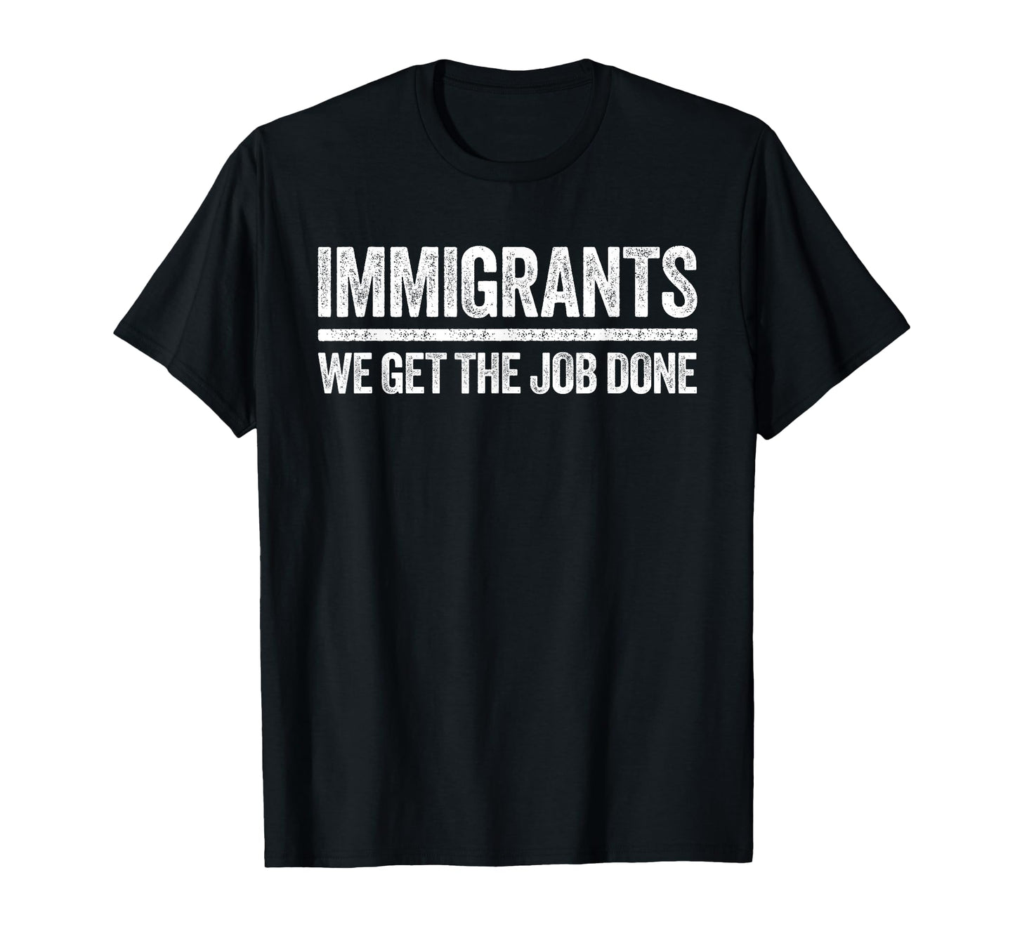 Immigrants We Get The Job Done Shirt Support Immigration T-Shirt