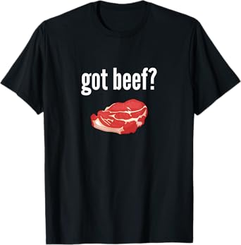 Got Beef Shirt Funny Got Beef Meat Lover Gift T-Shirt