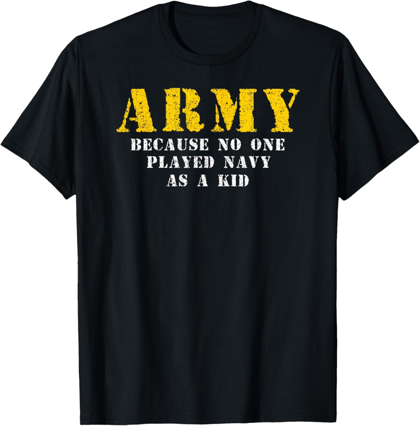 No One Played Navy As A Kid Funny Army Says T-Shirt