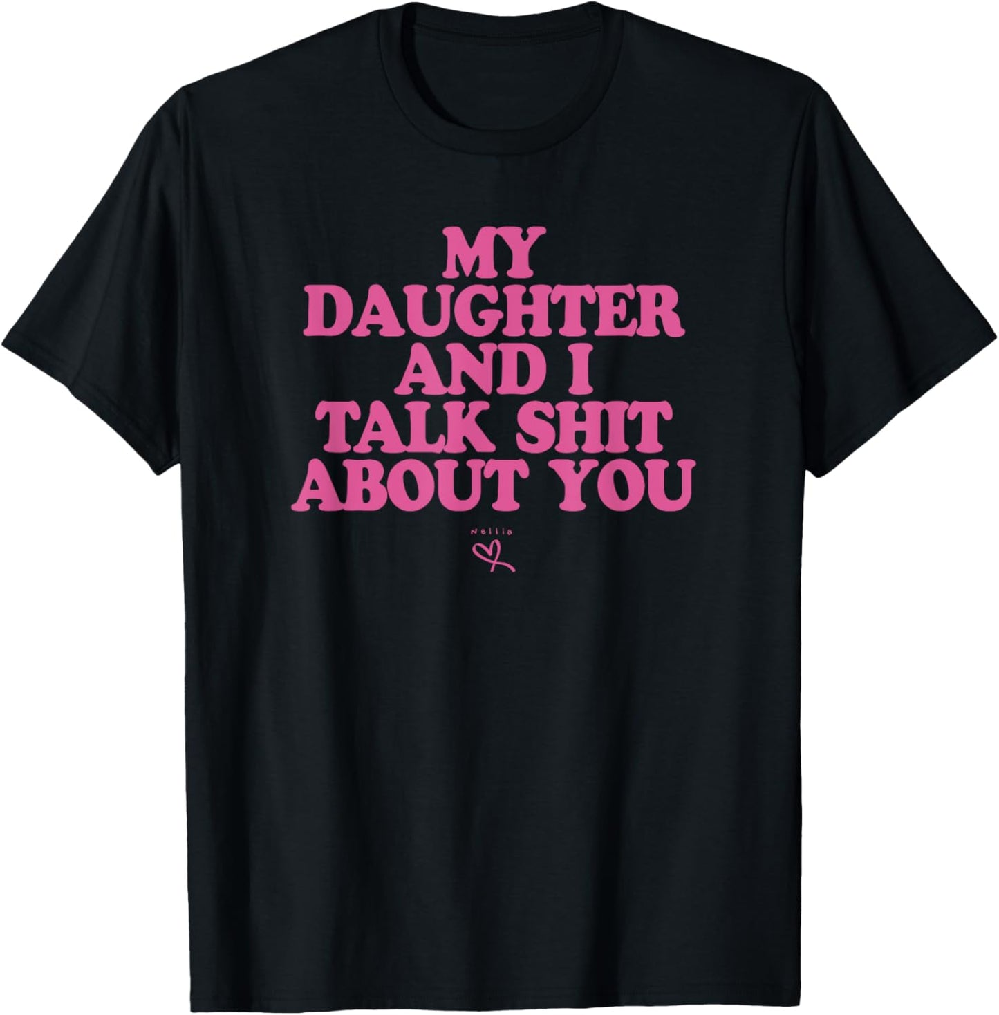 My Daughter and I Talk Shit About You - Funny Gift for Mom T-Shirt