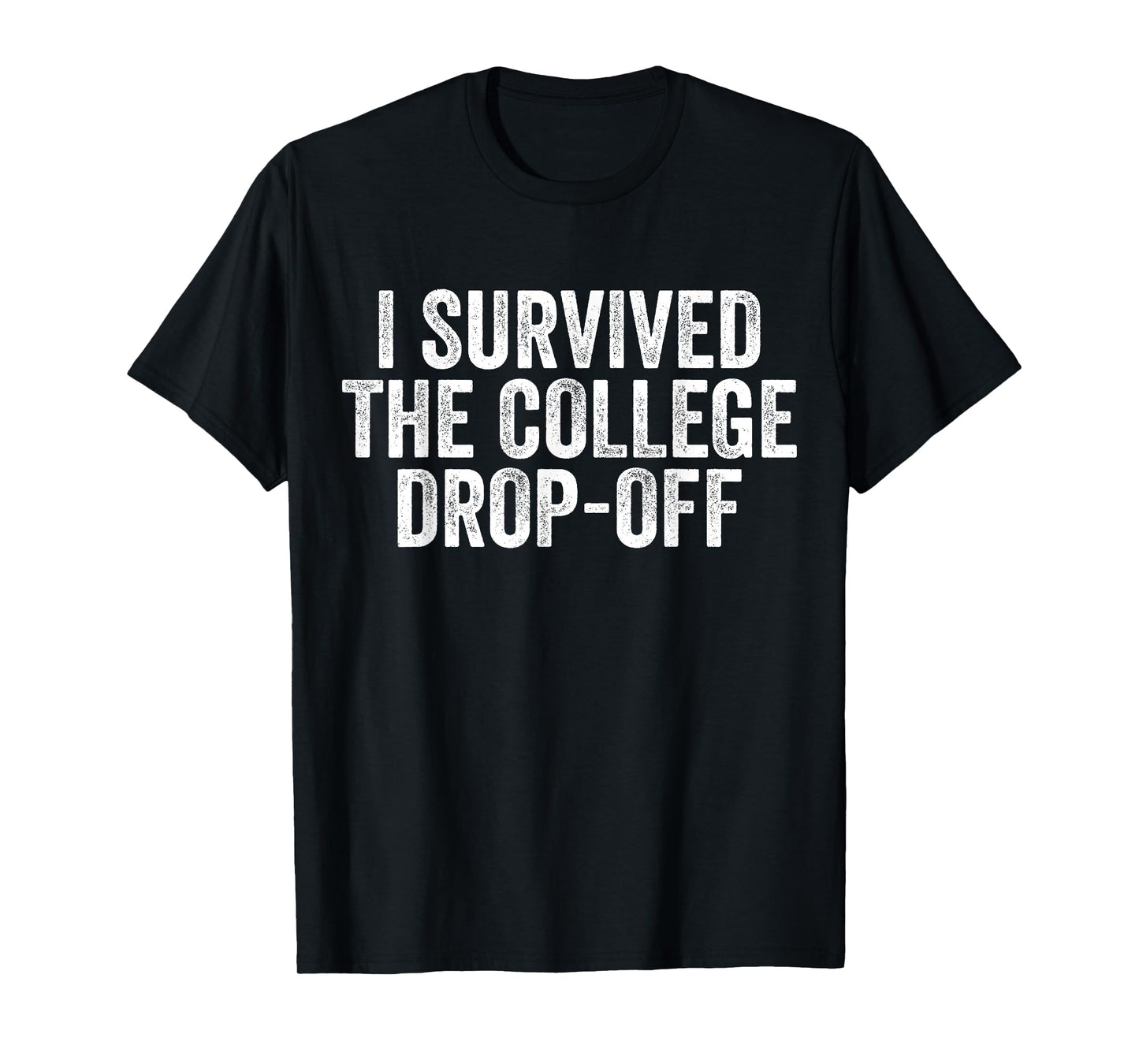 I Survived The College Drop-Off Funny Family Dads and Moms T-Shirt