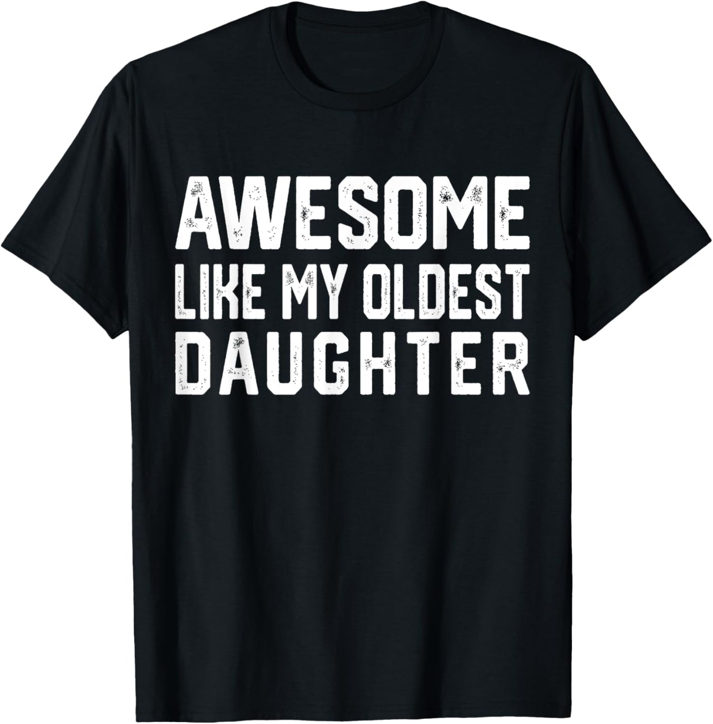 Awesome Like My Oldest Daughter | Funny Father Mom Dad Joke T-Shirt