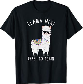 LLAMA MIA HERE I GO AGAIN FUNNY LLAMA PUN SHIRT: LLAMA SHIRT T-Shirt