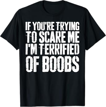 If You're Trying To Scare Me I'm Terrified Of Boobs Retro T-Shirt