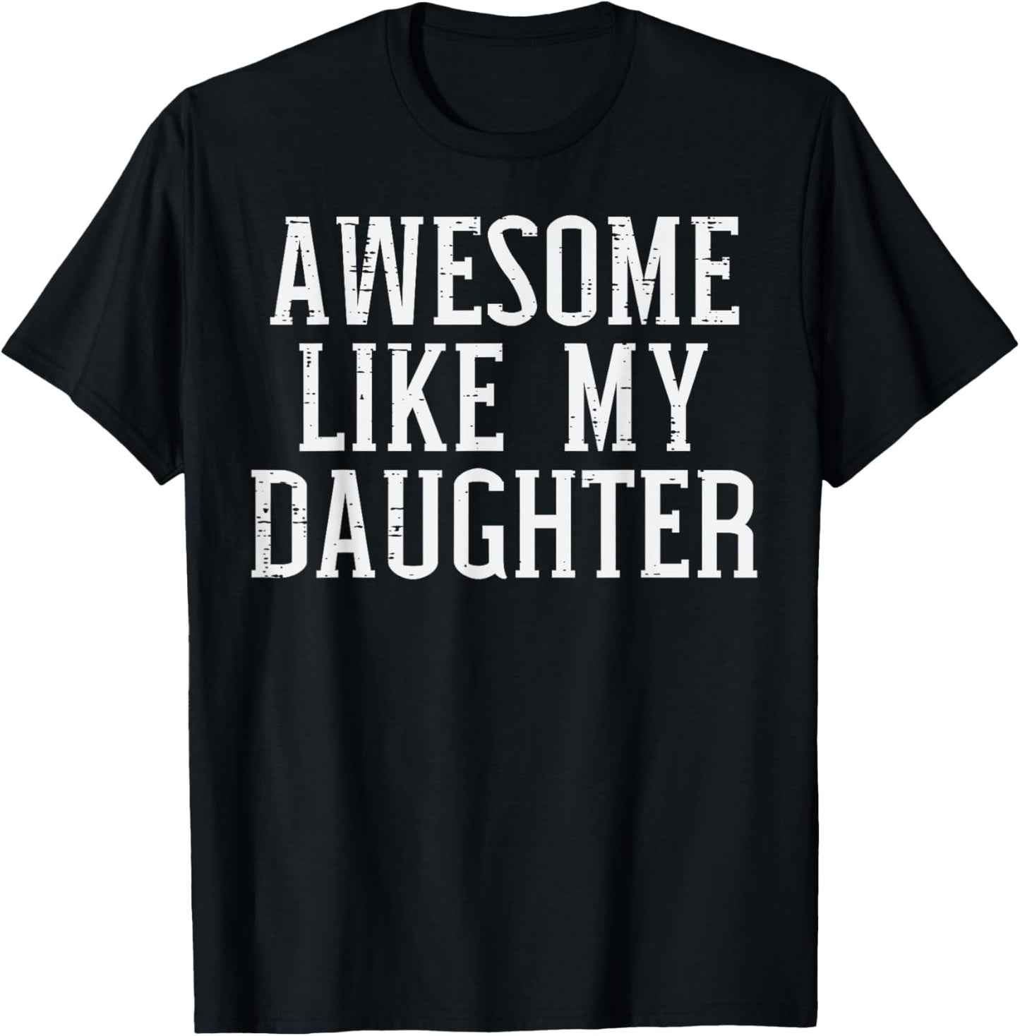 Awesome Like My Daughter Funny Fathers Day Gift Dad Men T-Shirt