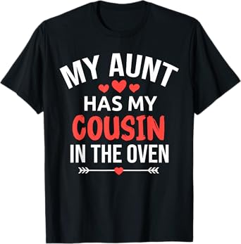 My Aunt Has My Cousin in The Oven Funny Cousin Gender Reveal T-Shirt