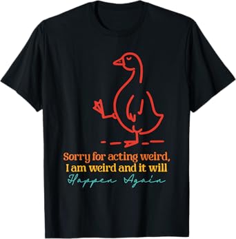 Sorry For Acting Weird, I Am Weird Design T-Shirt