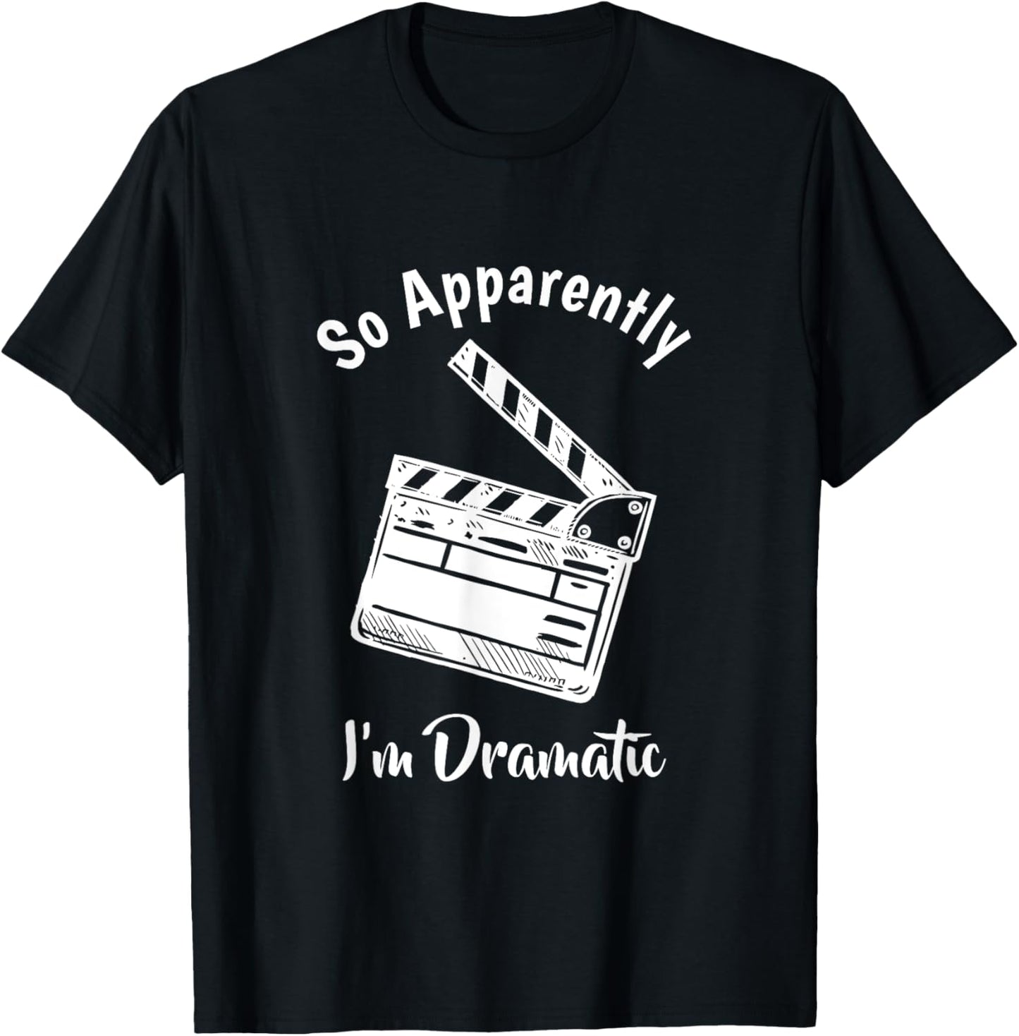 SO APPARENTLY I'M DRAMATIC Unisex Adults Kids Black Letter Print Modern Humorous Classic Fit T-Shirt
