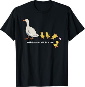 Funny Silly Goose Duck Lovers Ducks Definitely Not In A Row T-Shirt