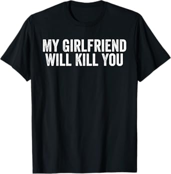 Relationship Couples Cool Tee My Girlfriend Will Kill You Funny Relationship T-Shirt for Men, Women, Teenagers, Couples, Black, Small, Short Sleeve, Classic Fit, Cotton 65%, Polyester 35%