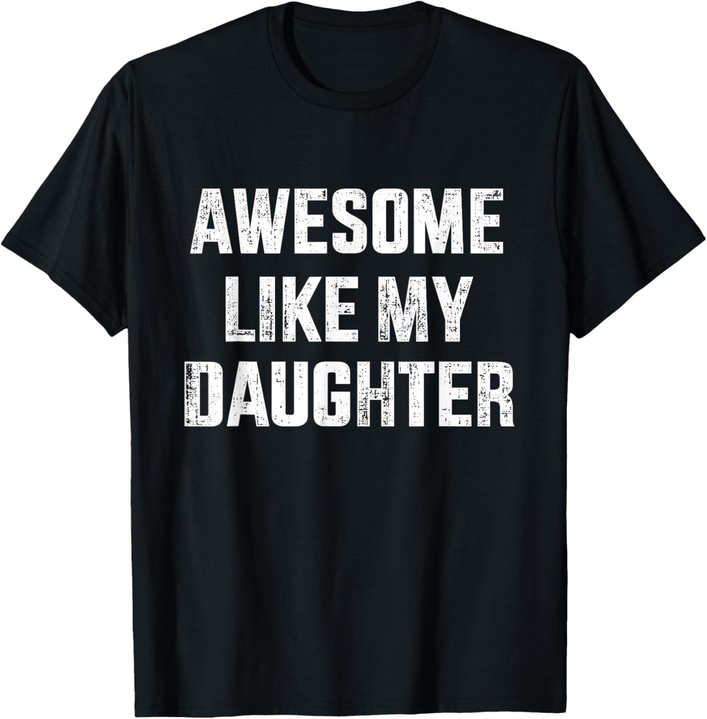Awesome like my daughter for dad and father's day T-Shirt