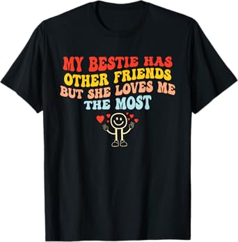 My Bestie Has Other Friends But She Loves Me The Most T-Shirt