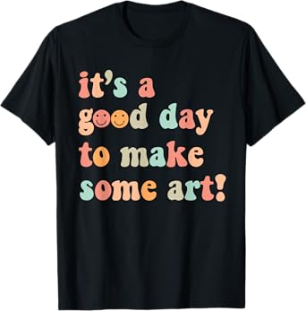 It's A Good Day To Make Some Art Artist Drawing Teacher T-Shirt