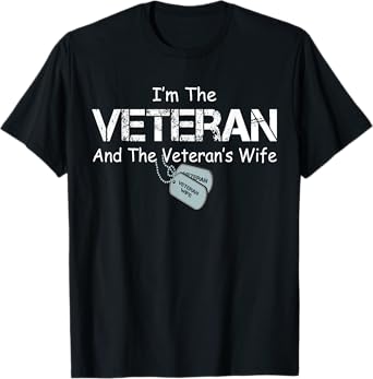 I'm The Veteran and The Veteran's Wife Military Veterans Day T-Shirt