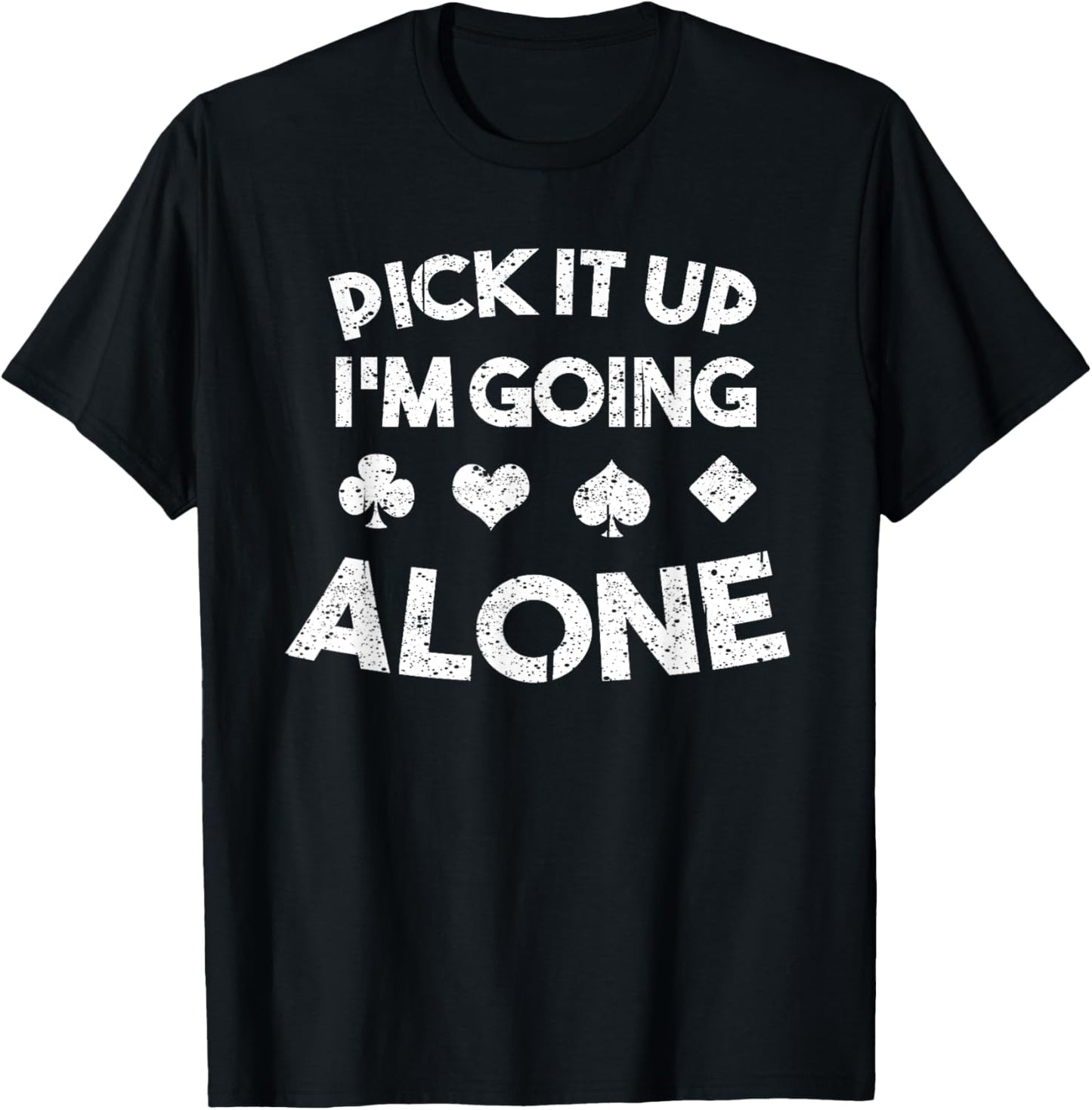 Funny Pick It Up I'm Going Alone Cool Euchre Card Game Gift T-Shirt