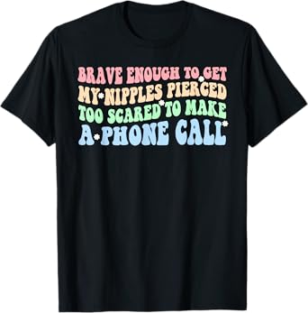 Brave Enough To Get My Nipples Pierced Design T-Shirt